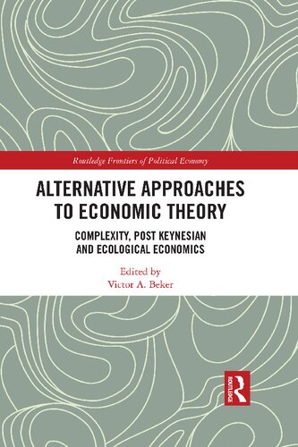 Alternative Approaches To Economic Theory Complexity Post Keynesian And Ecological Economics Victor A Beker