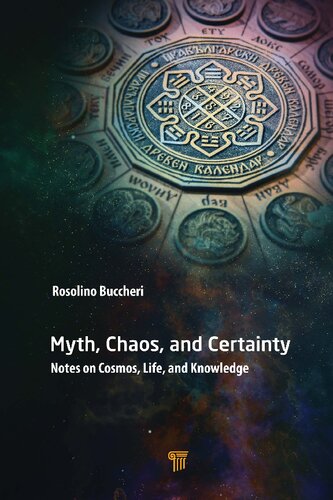 Myth Chaos And Certainty Notes On Cosmos Life And Knowledge 1st Edition Rosolino Buccheri