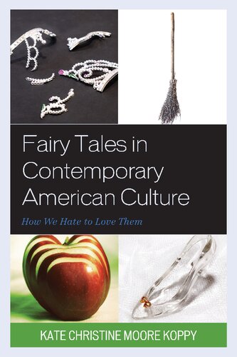 Fairy Tales In Contemporary American Culture How We Hate To Love Them Kate Christine Moore Koppy