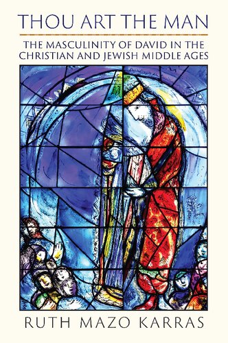Thou Art The Man The Masculinity Of David In The Christian And Jewish Middle Ages The Middle Ages Series Ruth Mazo Karras