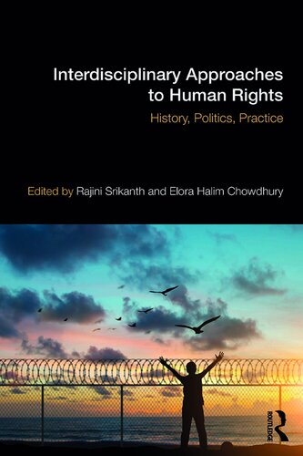 Interdisciplinary Approaches To Human Rights History Politics Practice 1st Edition Rajini Srikanth Editor