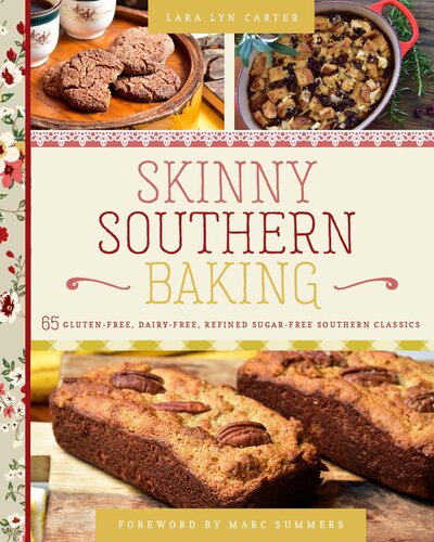 Skinny Southern Baking 65 Glutenfree Dairyfree Refined Sugarfree Southern Classics Lara Lyn Carter