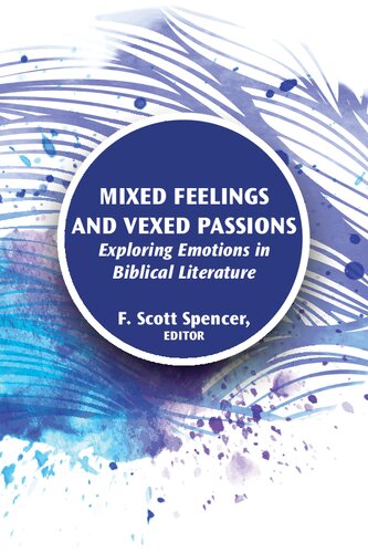 Mixed Feelings And Vexed Passions Exploring Emotions In Biblical Literature F Scott Spencer