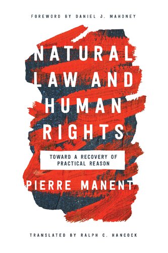 Natural Law And Human Rights Toward A Recovery Of Practical Reason Catholic Ideas For A Secular World Pierre Manent