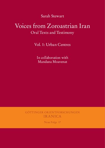 Voices From Zoroastrian Iran Oral Texts And Testimony Vol 1 Urban Centres Gottinger Orientforschungen Iii Reihe Iranica Sarah Stewart