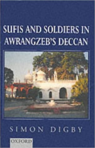 Sufis And Soldiers In Awrangzebs Deccan Malfzti Naqshbandiyya Baba Shah Mahmud Simon Digby