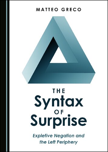 The Syntax Of Surprise Expletive Negation And The Left Periphery 1st Edition Matteo Greco