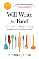 Will Write For Food Pursue Your Passion And Bring Home The Dough Writing Recipes Cookbooks Blogs And More Dianne Jacob