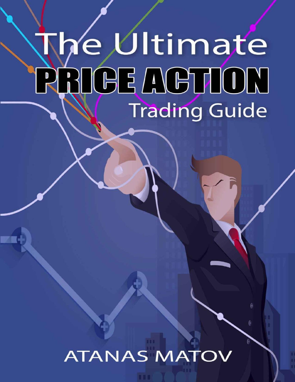 The Ultimate Price Action Trading Guide Atanas Matov