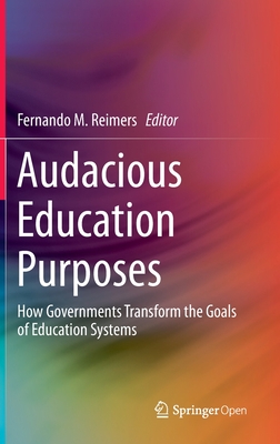 Audacious Education Purposes How Governments Transform The Goals Of Education Systems Fernando M Reimers Reimers
