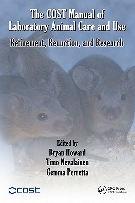 The Cost Manual Of Laboratory Animal Care And Use Refinement Reduction And Research Bryan Howard Timo Nevalainen Gemma Perretta Howard