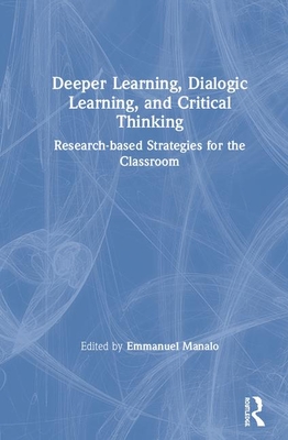 Deeper Learning Dialogic Learning And Critical Thinking Researchbased Strategies For The Classroom Emmanuel Manalo Emmanuel Manalo