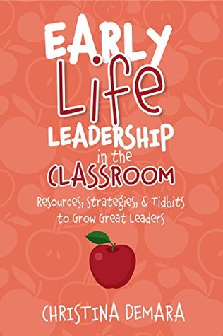 Early Life Leadership In The Classroom Resources Tidbits Strategies To Grow Great Leaders Christina Demara Demara