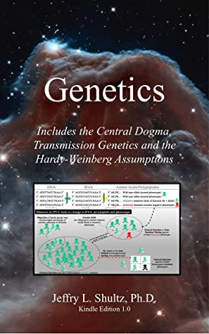 Genetics Includes The Central Dogma Transmission Genetics And The Hardyweinberg Assumptions Decision Learning Book 1 Jeffry L Shultz Shultz