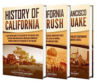 History Of California A Captivating Guide To The History Of The Golden State Starting From When Native Americans Dominated Through European Exploration To The Present Captivating History