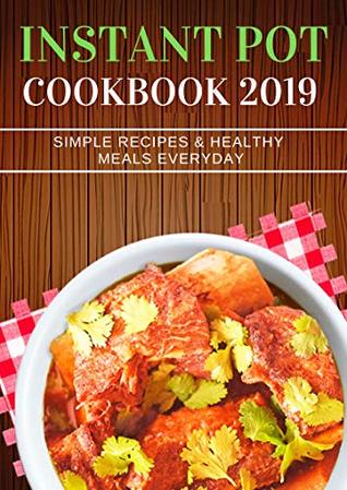Instant Pot Cookbook 2019 Amazing Easytosimple Recipes Healthy Meals Everyday Charity Briella