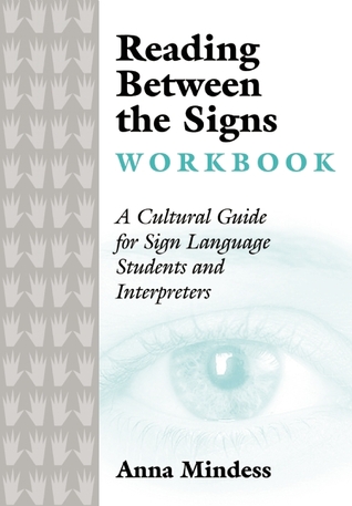 Reading Between The Signs Workbook A Cultural Guide For Sign Language Students And Interpreters Anna Mindess Mindess