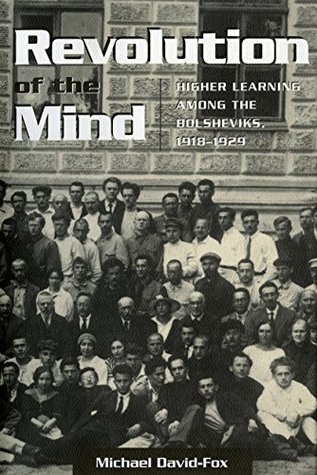 Revolution Of The Mind Higher Learning Among The Bolsheviks 19181929 Michael Davidfox Davidfox