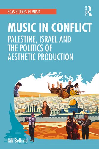 Music In Conflict Palestine Israel And The Politics Of Aesthetic Production Nili Belkind
