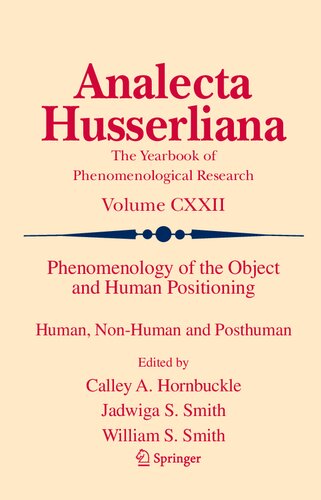 Phenomenology Of The Object And Human Positioning Human Nonhuman And Posthuman 123 Analecta Husserliana 122 1st Ed 2021 Calley A Hornbuckle Editor