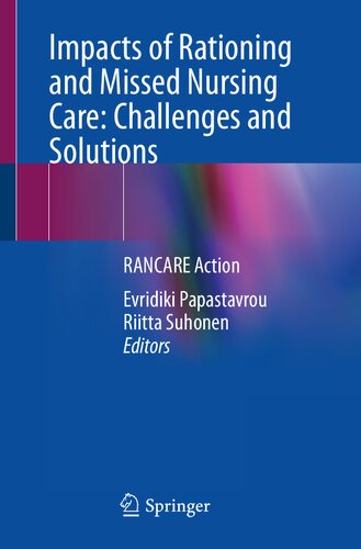Impacts Of Rationing And Missed Nursing Care Challenges And Solutions 1st Edition Papastavrou