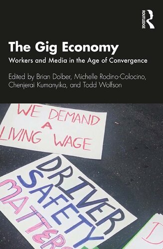 The Gig Economy Workers And Media In The Age Of Convergence Brian Dolber