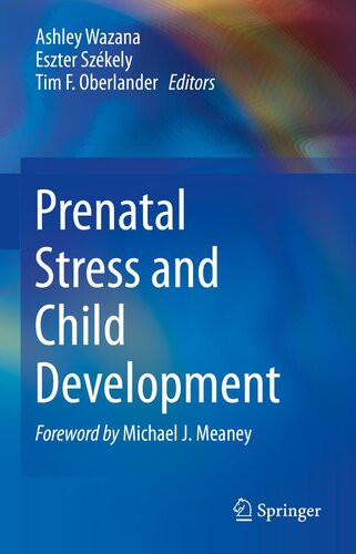 Prenatal Stress And Child Development 1st Edition Ashley Wazana Eszter Szkely Tim F Oberlander