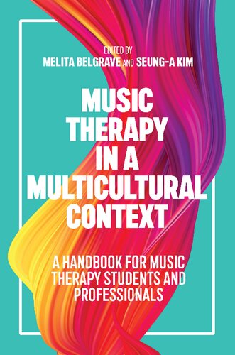 Music Therapy In A Multicultural Context A Handbook For Music Therapy Students And Professionals Melita Belgrave And Seunga Kim