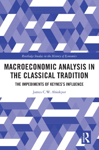 Macroeconomic Analysis In The Classical Tradition The Impediments Of Keyness Influence James Cw Ahiakpor
