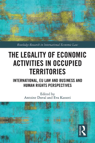 The Legality Of Economic Activities In Occupied Territories International Eu Law And Business And Human Rights Perspectives Antoine Duval And Eva Kassoti