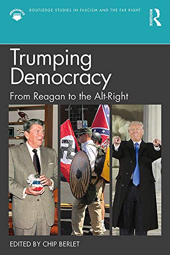 Trumping Democracy From Reagan To The Altright Chip Berlet