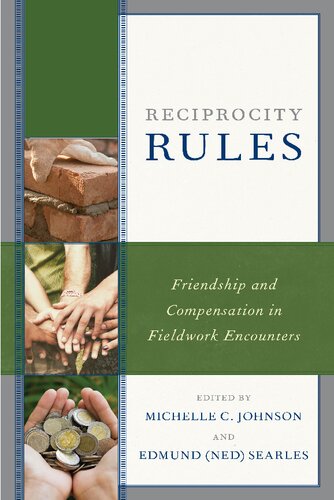 Reciprocity Rules Friendship And Compensation In Fieldwork Encounters Michelle C Johnson Edmund Ned Searles