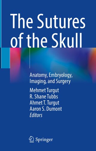 The Sutures Of The Skull Anatomy Embryology Imaging And Surgery 1st Edition Mehmet Turgut R Shane Tubbs Ahmet T Turgut Aaron Dumont