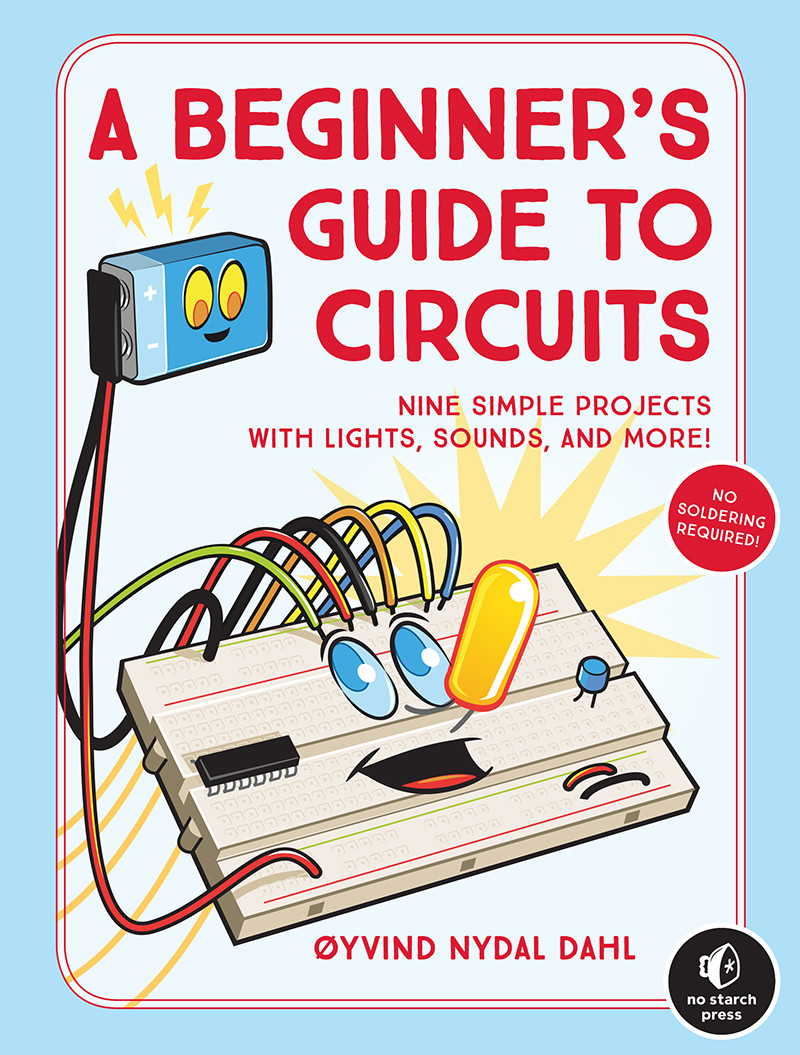 A Beginners Guide To Circuits Nine Simple Projects With Lights Sounds And More Yvind Nydal Dahl