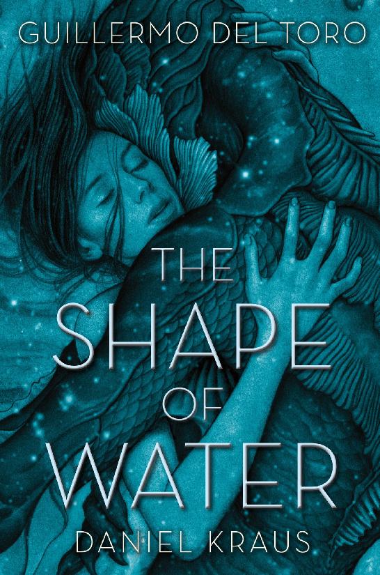 The Shape Of Water Guillermo Del Toro Daniel Kraus