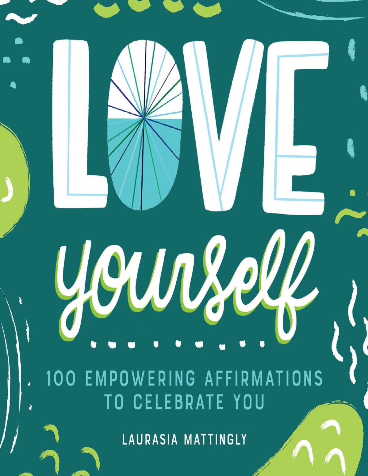 Love Yourself 100 Empowering Affirmations To Celebrate You Laurasia Mattingly