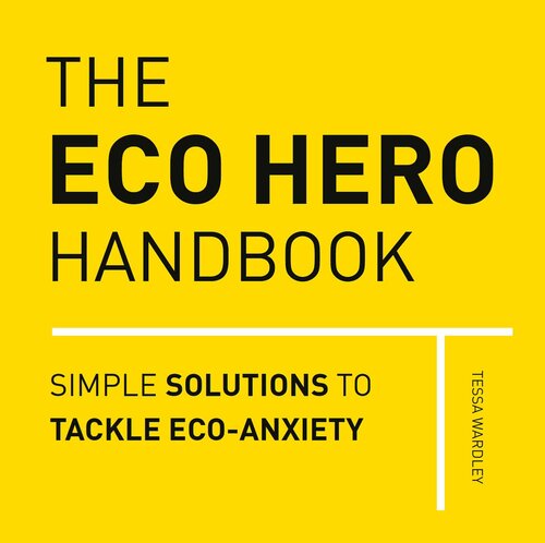 The Eco Hero Handbook Tessa Wardley