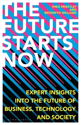 Future Starts Now The Expert Insights Into The Future Of Business Technology And Society Priestley
