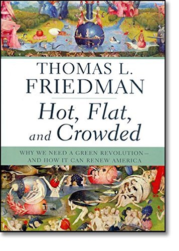 Hot Flat And Crowded Why We Need A Green Revolution And How It Can Renew America Thomas L Friedman