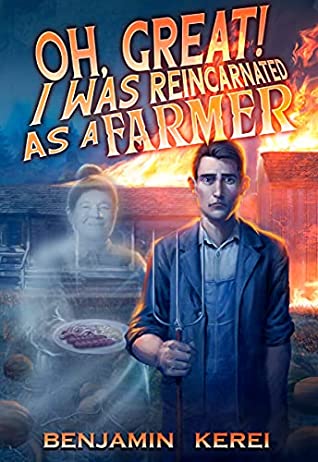 Oh Great I Was Reincarnated As A Farmer A Litrpg Adventure Benjamin Kerei
