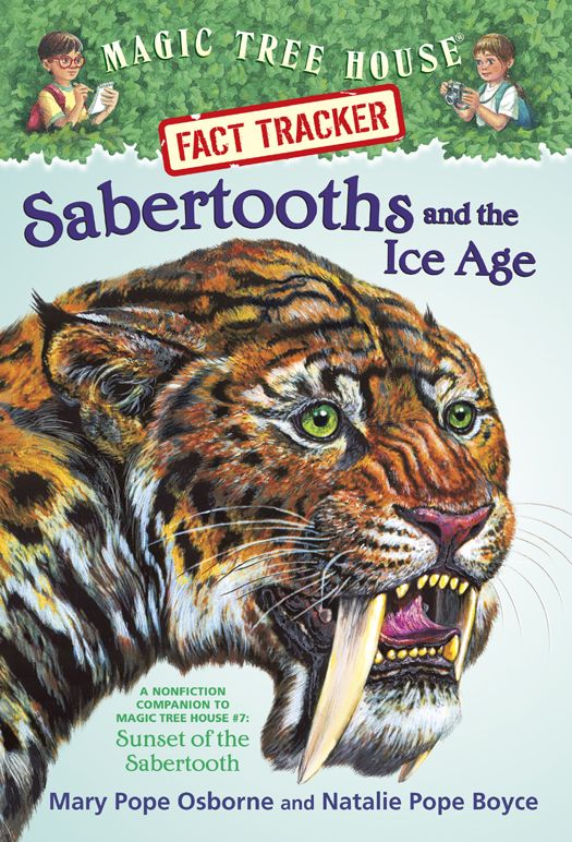 Magic Tree House Fact Tracker 12 Sabertooths And The Ice Age A Nonfiction Companion To Magic Tree House 7 Sunset Of The Sabertooth A Stepping Stone Booktm Mary Pope Osborne Natalie Pope Boyce Osborne