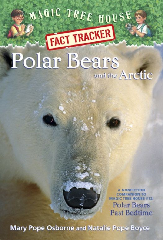 Magic Tree House Fact Tracker 16 Polar Bears And The Arctic A Nonfiction Companion To Magic Tree House 12 Polar Bears Past Bedtime A Stepping Stone Booktm Mary Pope Osborne Natalie Pope Boyce Osborne