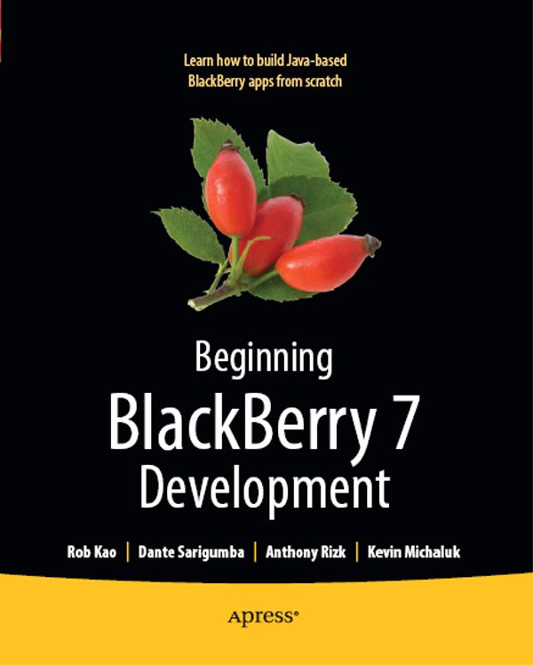 Beginning Blackberry 7 Development 1st Edition Robert Kao Dante Sarigumba