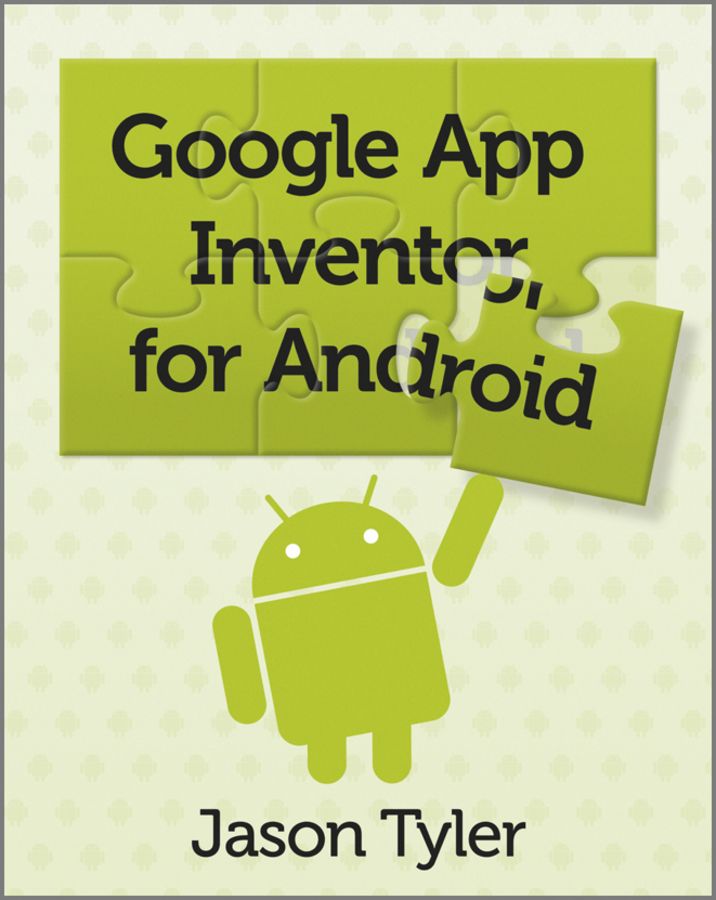 App Inventor For Android Build Your Own Apps No Experience Required Jason Tyler