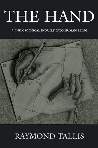 The Hand A Philosophical Inquiry Into Human Being Raymond Tallis