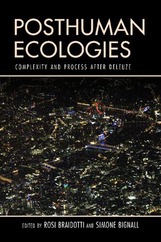 Posthuman Ecologies Complexity And Process After Deleuze Rosi Braidotti