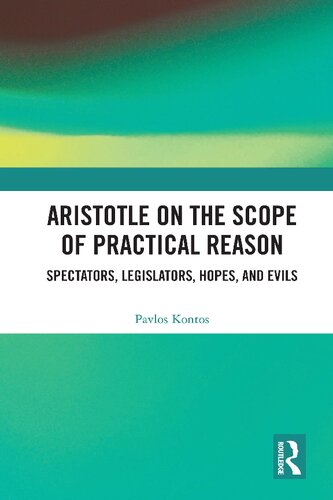 Aristotle On The Scope Of Practical Reason Spectators Legislators Hopes And Evils Pavlos Kontos