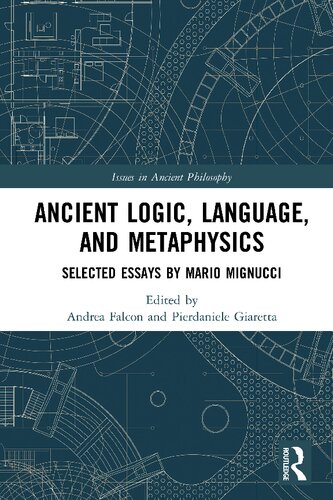 Ancient Logic Language And Metaphysics Selected Essays By Mario Mignucci Andrea Falcon And Pierdaniele Giaretta