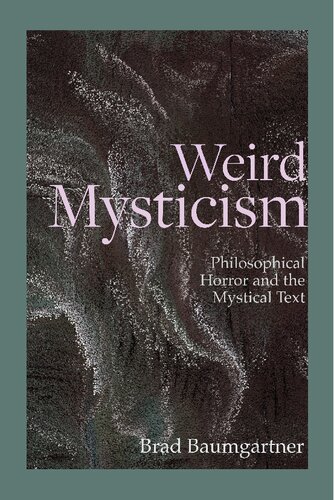 Weird Mysticism Philosophical Horror And The Mystical Text Brad Baumgartner