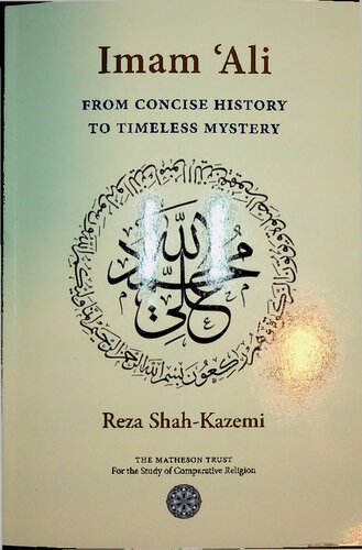 Imam Ali From Concise History To Timeless Mystery Reza Shah Kazemi